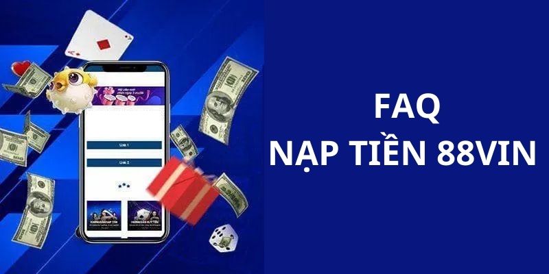 Nạp Tiền 88VIN - Thao Tác Giao Dịch Nhanh Gọn Từ A - Z